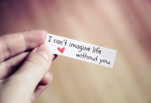 I Can’t Imagine Life Without You Quotes